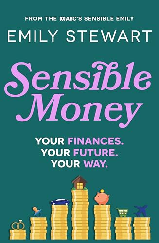 Sensible Money: A guide on how to make better money choices for financial freedom, by the ABC’s finance reporter, for readers of She’s On the Money and Girls That Invest