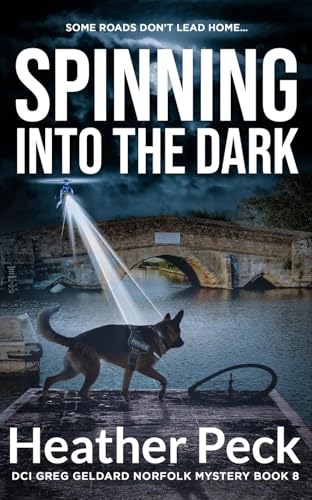 Spinning into the Dark: DCI GREG GELDARD NORFOLK MYSTERY BOOK 8