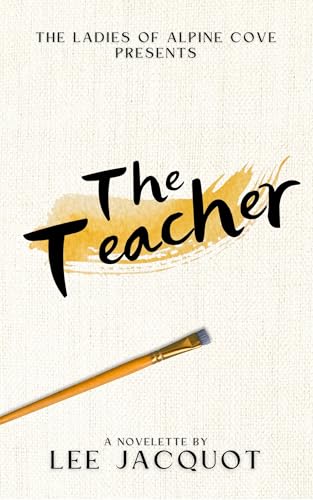 The Teacher (The Ladies of Alpine Cove Book 1)