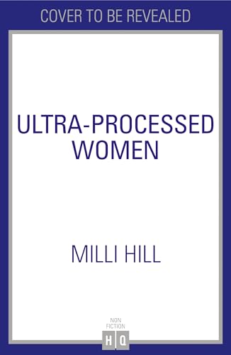 Ultra-Processed Women: The new no-holds-barred look into the ultra-processed foods industry’s lasting impact on our health and wellness – and how we can break free in 2025