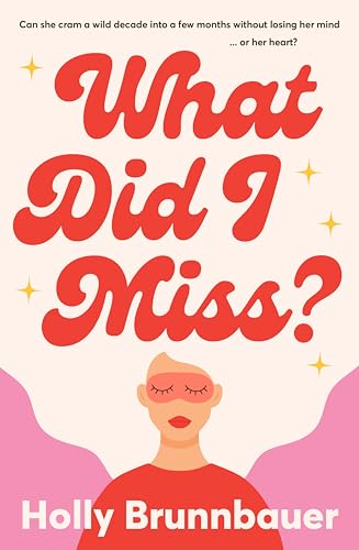 What Did I Miss?: A fun and refreshing new romantic comedy, from an exciting debut author, perfect for fans of Mhairi McFarlane, Michelle Upton and Emily Henry