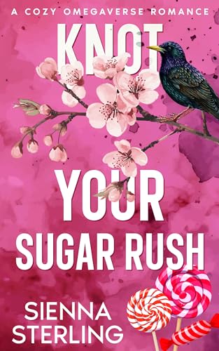 Knot Your Sugar Rush: A Cozy Omegaverse Romance (Starling Grove Book 2)