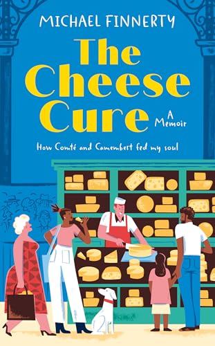 The Cheese Cure: How Comte and Camembert Fed My Soul