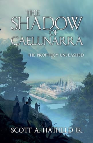 The Shadow of Caelunarra: The Prophecy Unleased (The Chronicles of Caelunarra)