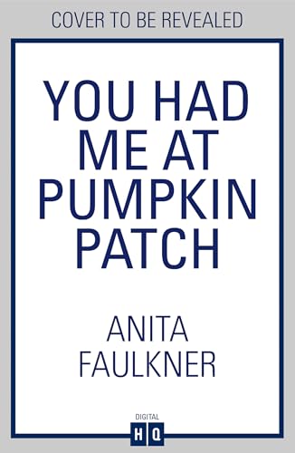 You Had Me At Pumpkin Patch: A brand-new, hilarious grumpy x sunshine, forced-proximity, cozy autumnal romance for fans of Laurie Gilmore to read this fall 2025!