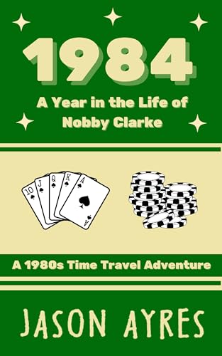 1984: A Year in the Life of Nobby Clarke: A 1980s Time Travel Adventure
