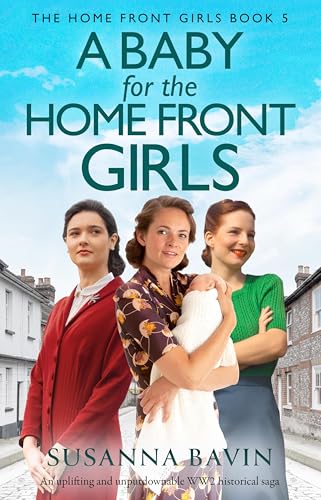 A Baby for the Home Front Girls: An uplifting and unputdownable WW2 historical saga