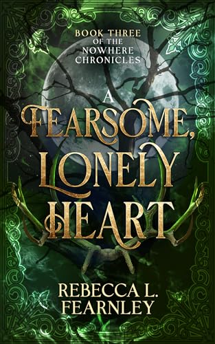 A Fearsome, Lonely Heart: A dark fantasy found family story (The Nowhere Chronicles Dark Fantasy Series Book 3)