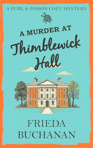 A Murder at Thimblewick Hall: A delightfully British cozy murder mystery novella (Purl and Poison Cozy Mysteries Book 1)
