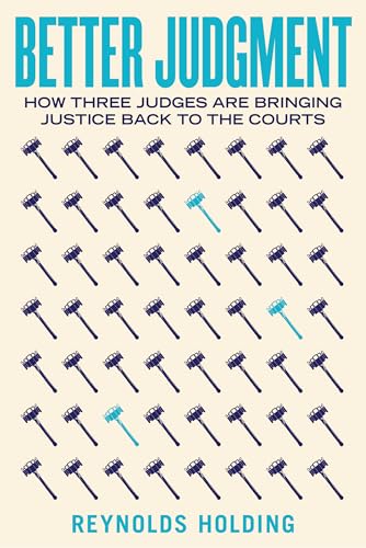 Better Judgment: How Three Judges Are Bringing Justice Back to the Courts