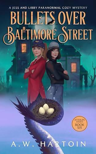 Bullets Over Baltimore Street: A Humorous Twisty Paranormal Ghost Mystery (Afterlife Issues Book 6)