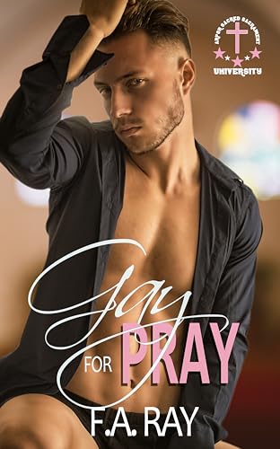 Gay for Pray: An Enemies-to-Lovers First Time MM Romance (Arport Sacred Sacrament University Book 1)