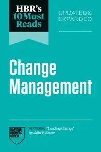 Hbr’s 10 Must Reads on Change Management: Updated and Expanded Featuring Leading Change (Hbr’s 10 Must Reads)