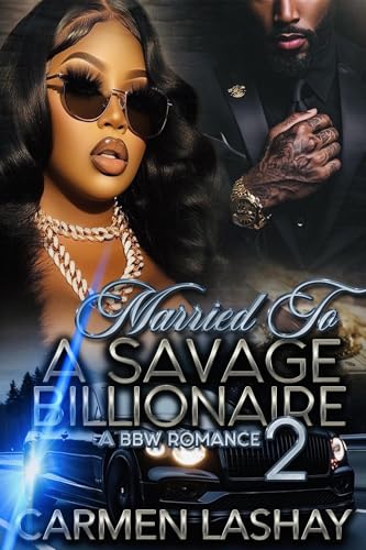 Married To A Savage Billionaire 2 (Married To A Savage Bilionaire)