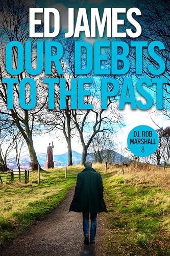 Our Debts to the Past (DI Rob Marshall Scottish Borders Police Mysteries Book 8)
