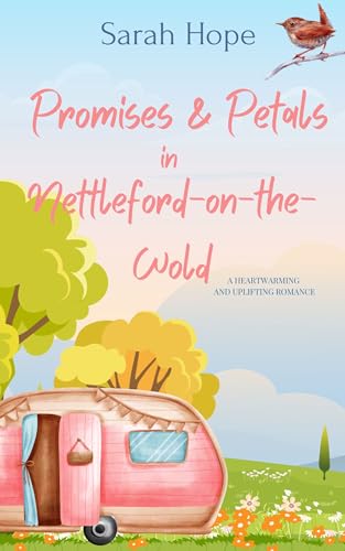 Promises and Petals in Nettleford-on-the-Wold: A heartwarming and uplifting romance (Escape to… Nettleford-on-the-Wold Book 1)