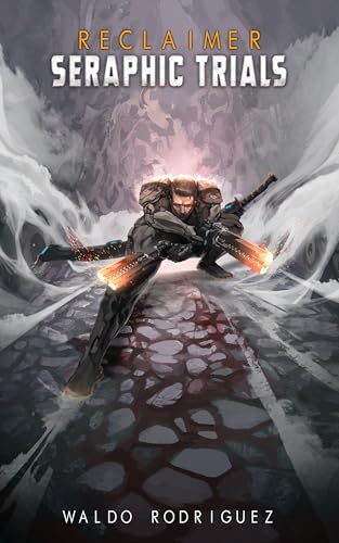 Download Seraphic Trials: An Epic Scifi Progression Fantasy Series (Reclaimer Book 8) [EPUB] [PDF] by Waldo Rodriguez