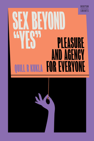 Sex Beyond and quot;Yes and quot;: Pleasure and Agency for Everyone