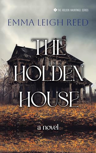 The Holden House (The Holden Hauntings Book 1)