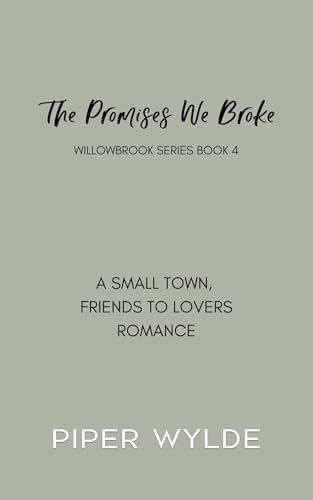 The Promises We Broke: A Small Town Second Chance Romance (Willowbrook Book 4)