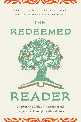 The Redeemed Reader: Cultivating a Child’s Discernment and Imagination Through Truth and Story