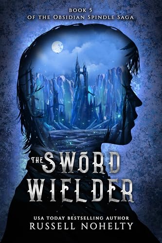 The Sword Wielder (The Obsidian Spindle Saga Book 5)