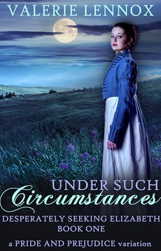 Under Such Circumstances: a Pride and Prejudice variation (Desperately Seeking Elizabeth Book 1)