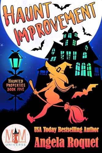 Haunt Improvement: Magic and Mayhem Universe (Haunted Properties Book 5)