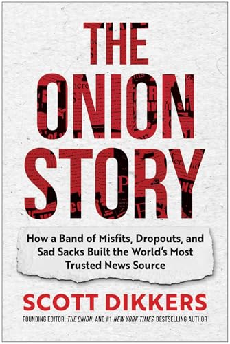 The Onion Story: How a Band of Misfits, Dropouts, and Sad Sacks Built the World’s Most Trusted News Source
