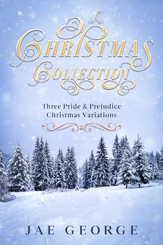 A Christmas Collection: Three Pride and Prejudice Christmas Variations