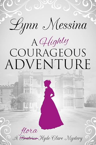 A Highly Courageous Adventure: A Regency Cozy (Flora Hyde-Clare Mysteries Book 2)