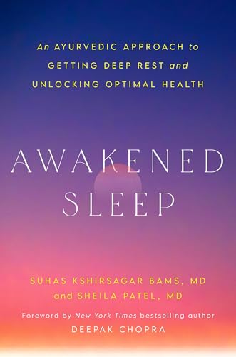 Awakened Sleep: An Ayurvedic Approach to Getting Deep Rest and Unlocking Optimal Health