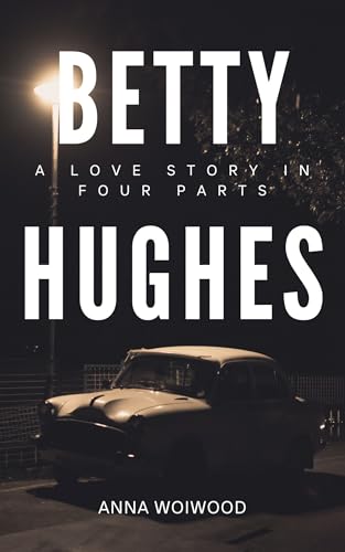 Betty Hughes: A Love Story in Four Parts