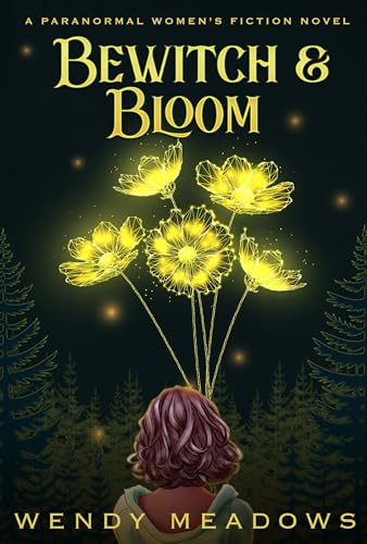 Bewitch and u0026 Bloom: A Paranormal Women’s Fiction Novel (Willow Creek Midlife Mysteries Book 1)