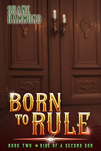 Born to Rule: Rise of a Second Son 2: A Kingdom Building Progression Fantasy Adventure (The Second Son Saga)