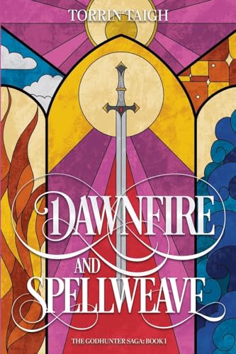 Dawnfire and Spellweave: The Godhunter Saga: Book 1