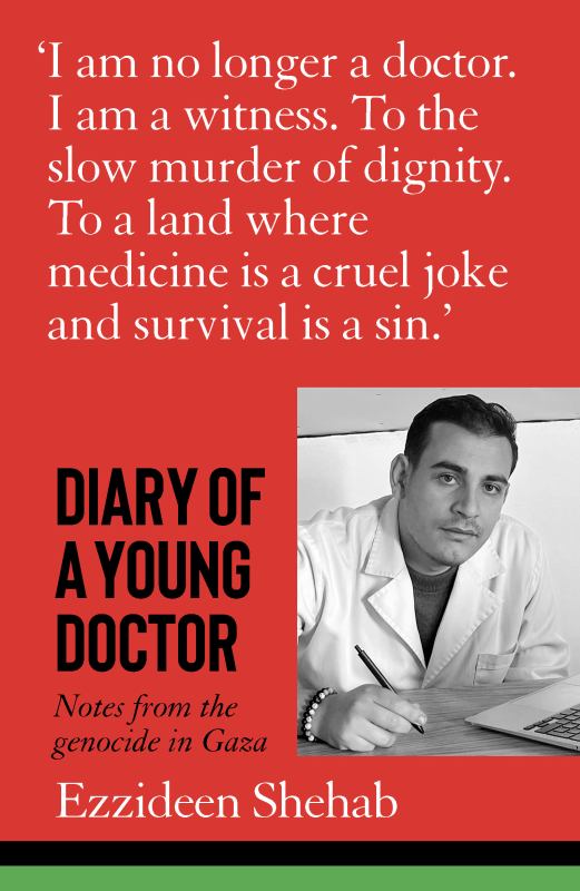 Diary of a Young Doctor: Notes from the genocide in Gaza