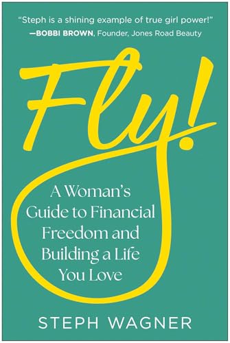 Fly!: A Woman’s Guide to Financial Freedom and Building a Life You Love