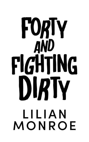 Forty and Fighting Dirty: A Dirty Little Midlife Novel