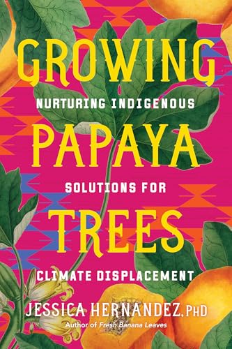Growing Papaya Trees: Nurturing Indigenous Roots During Climate Displacement