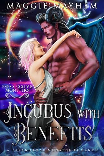 Incubus with Benefits: A Paranormal Monster Romance (Possessive Monsters Book 10)