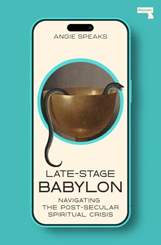 Late-Stage Babylon: Navigating the Post-Secular Spiritual Crisis