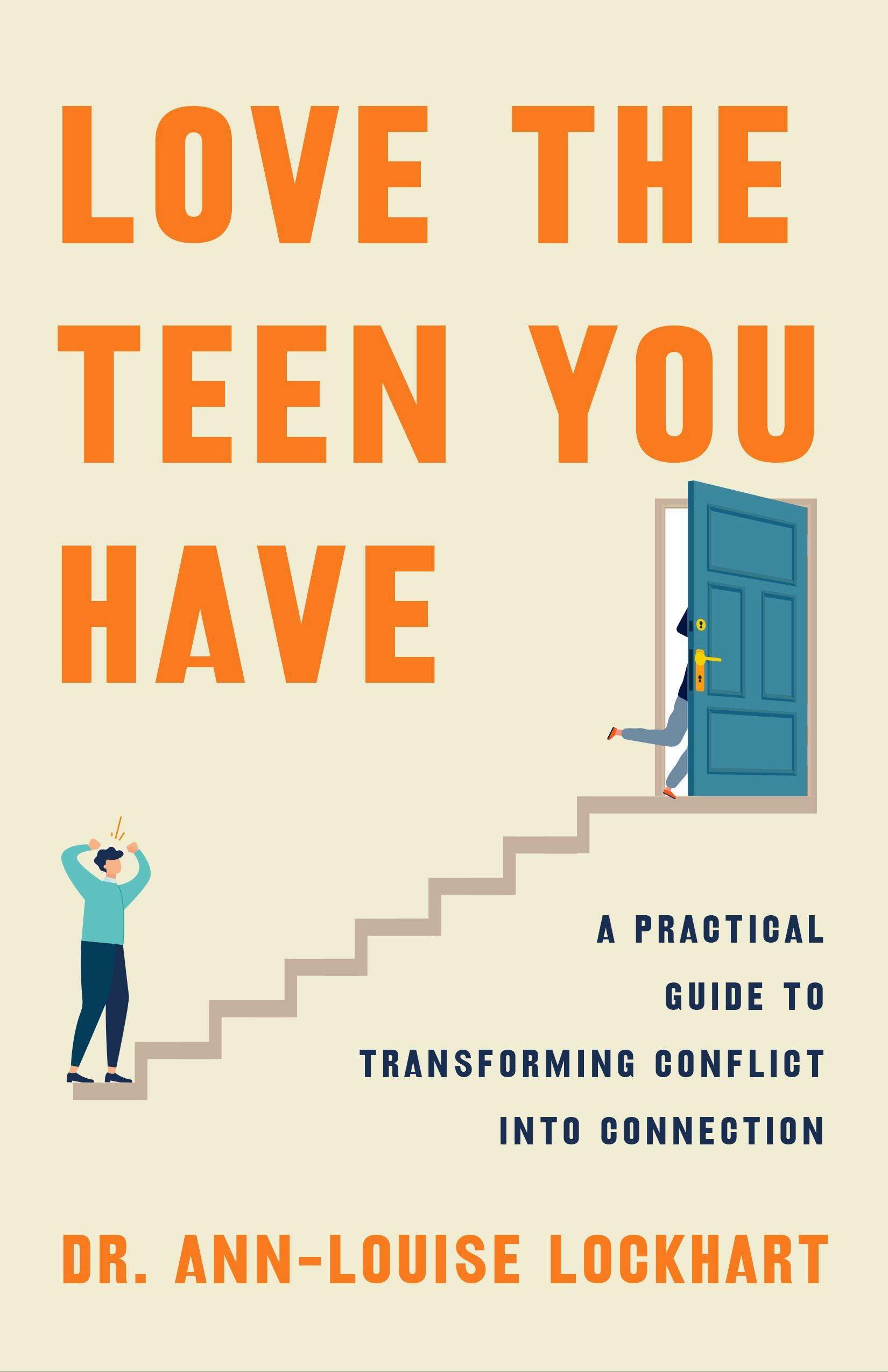 Love the Teen You Have: A Practical Guide to Transforming Conflict into Connection