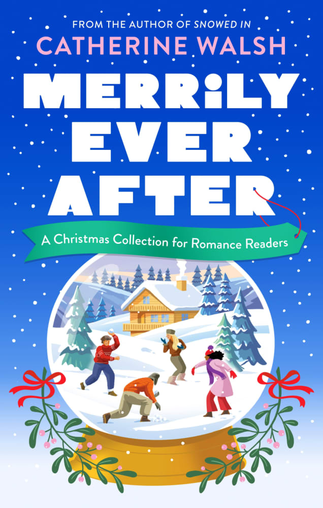 Merrily Ever After: A Christmas Collection for Romance Readers (Catherine Walsh Christmas romcoms)