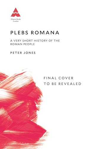 Plebs Romana: People, Power and Politics in Ancient Rome