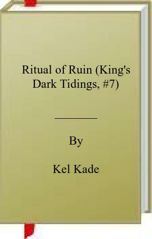 Ritual of Ruin (King’s Dark Tidings, #7)