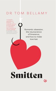 Smitten: Romantic Obsession, the Neuroscience of Limerence, and How to Make Love Last
