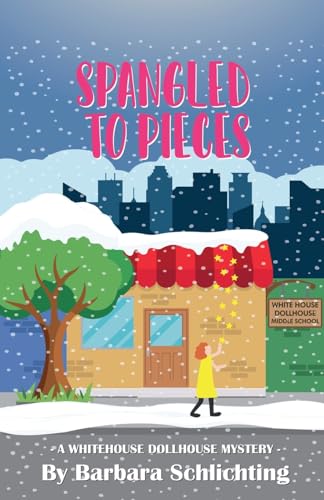 Spangled to Pieces (White House Dollhouse Middle School Mystery)