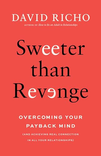 Sweeter than Revenge: Overcoming Your Payback Mind