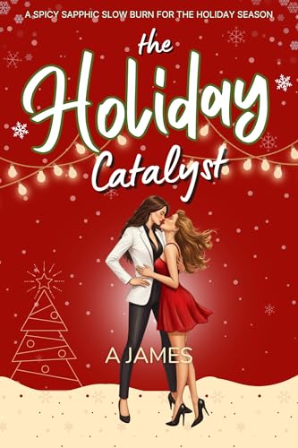 The Holiday Catalyst: A Slow-Burn Spicy Sapphic Holiday Romance